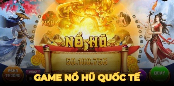 Tìm hiểu về trò chơi nổ hũ quốc tế